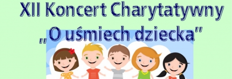 XII Koncert Charytatywny - O uśmiech dziecka